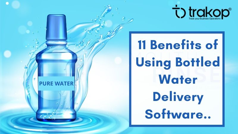 11 Benefits of Using Bottled Water Delivery Software - Trakop