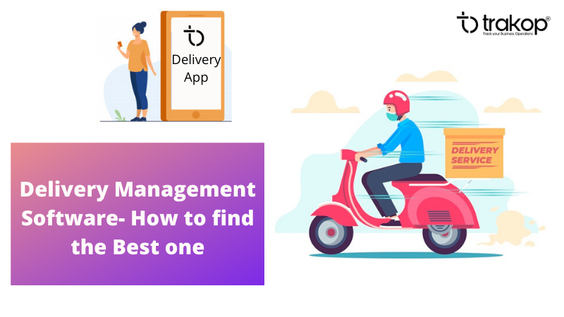 How to Find the Best Delivery Management Software- Trakop- Web Blog