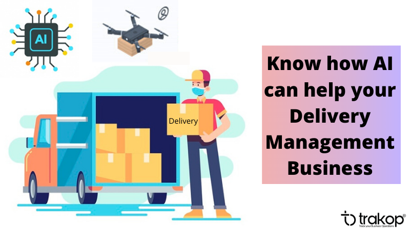 How AI can help your Delivery Management Business - Trakop