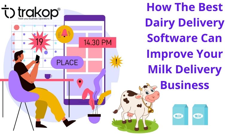 How The Best Dairy Delivery Software Can Improve Your Milk Delivery Business - Trakop