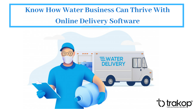 How Water Business Can Thrive With Online Delivery Software- Trakop