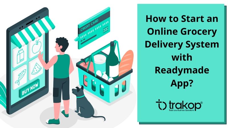 How to Start an Online Grocery Delivery System with Readymade App - Trakop