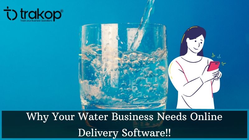 Why Your Water Business Needs Online Delivery Software - Trakop
