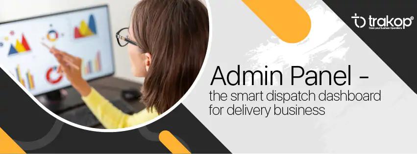 trakop admin panel the smart dispatch dashboard for delivery business