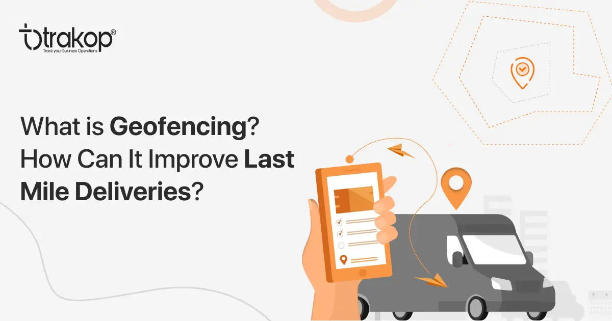 What is Geofencing? How Can It Improve Last Mile Deliveries?